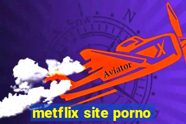 metflix site porno